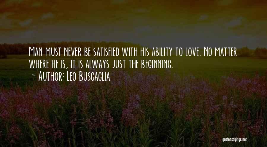 Man Never Satisfied Quotes By Leo Buscaglia