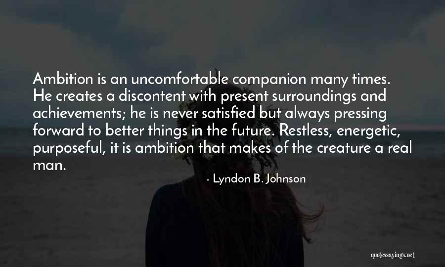 Man Never Satisfied Quotes By Lyndon B. Johnson