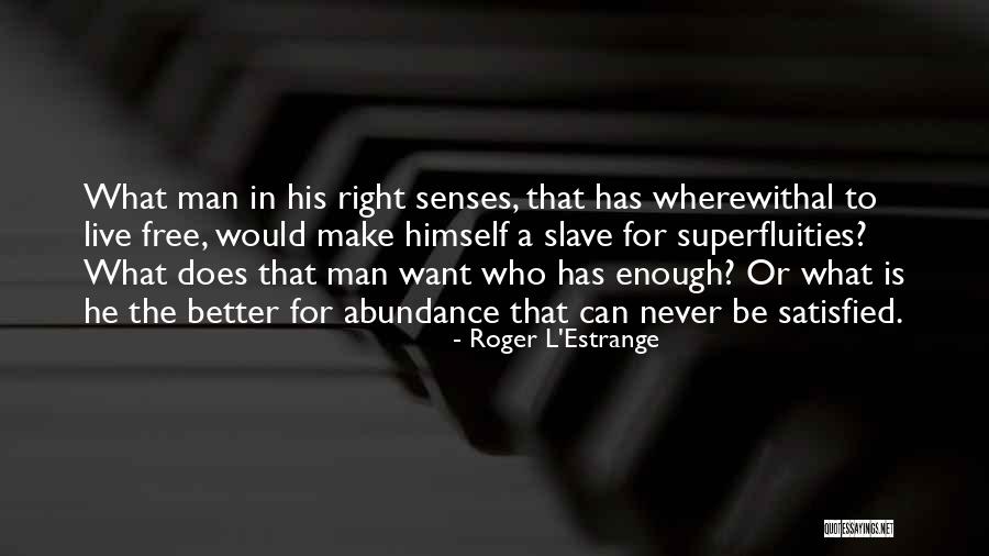 Man Never Satisfied Quotes By Roger L'Estrange