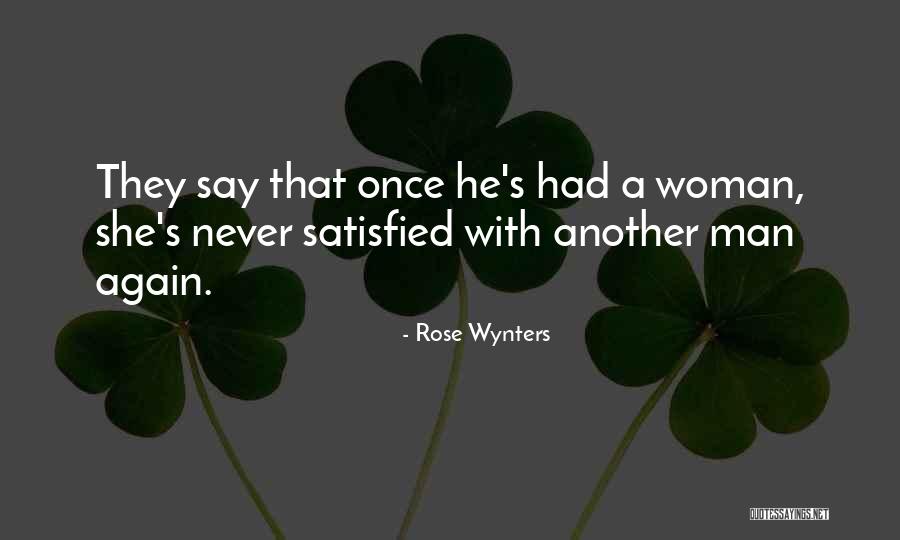 Man Never Satisfied Quotes By Rose Wynters