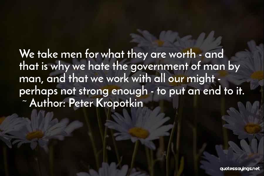 Man Not Worth It Quotes By Peter Kropotkin