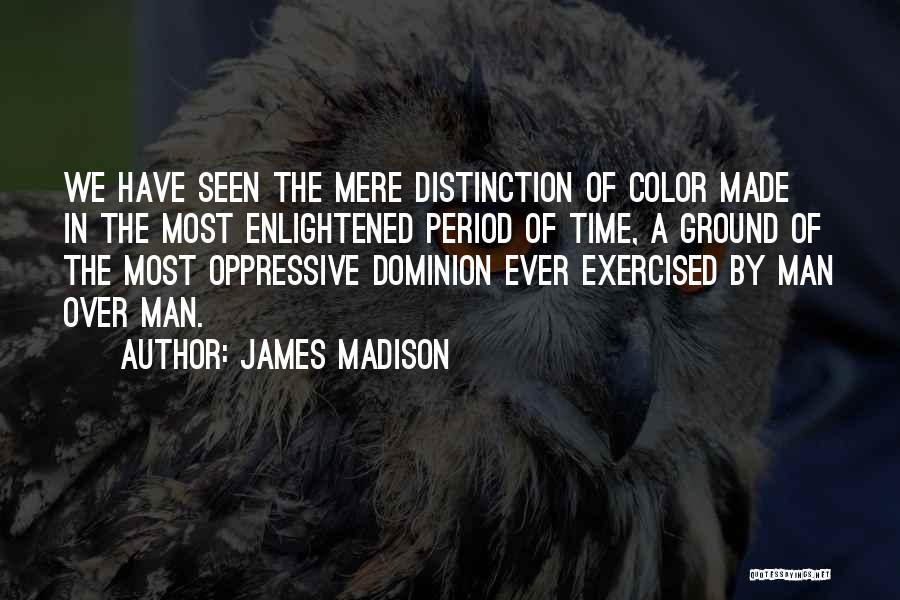 Man Of Distinction Quotes By James Madison