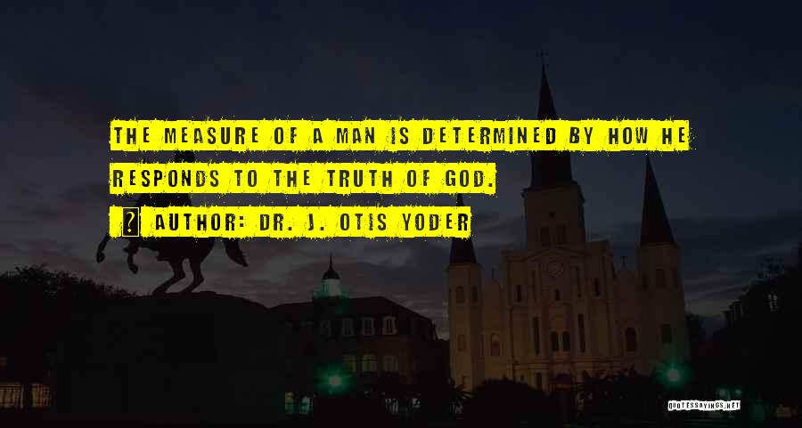 Man Of Integrity Quotes By Dr. J. Otis Yoder