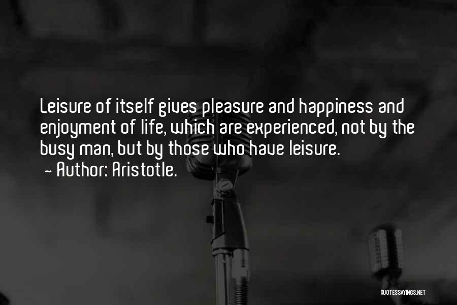Man Of Leisure Quotes By Aristotle.