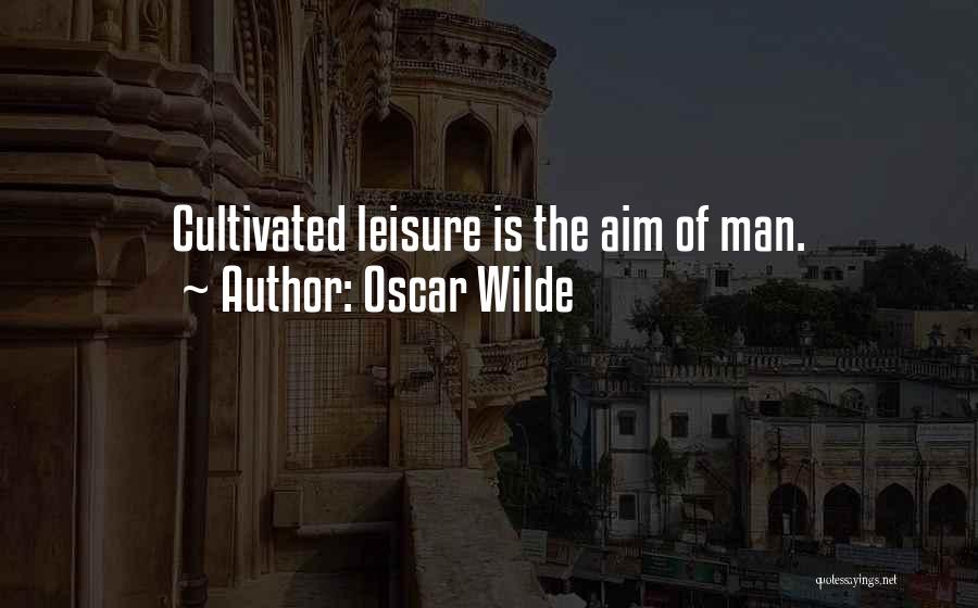 Man Of Leisure Quotes By Oscar Wilde