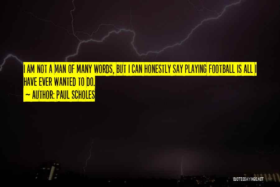 Man Of Many Words Quotes By Paul Scholes