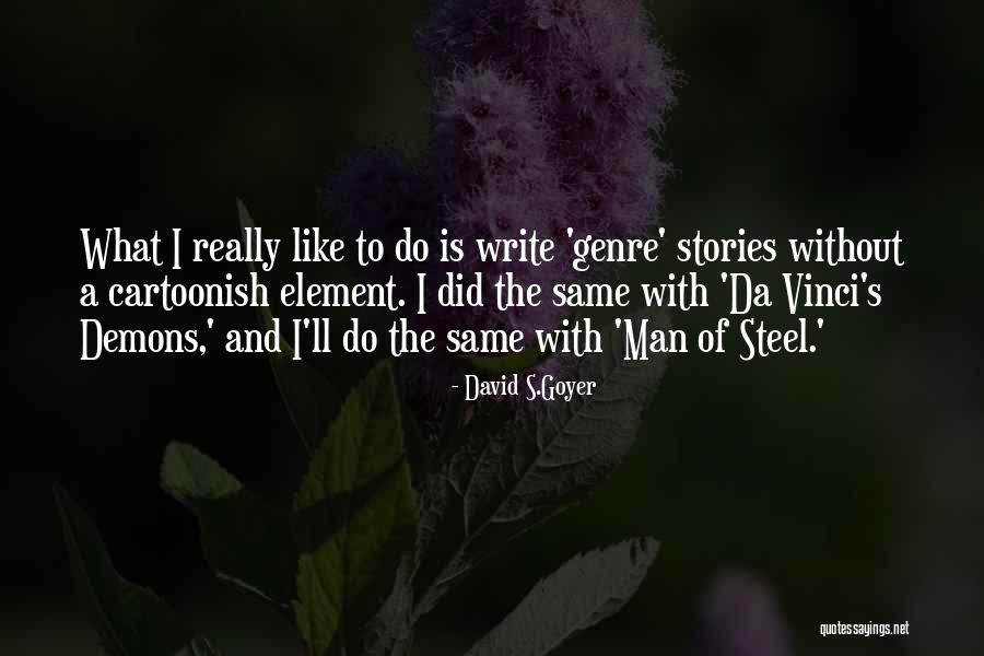 Man Of Steel Quotes By David S.Goyer Man Of Steel Quotes By David S.Goyer