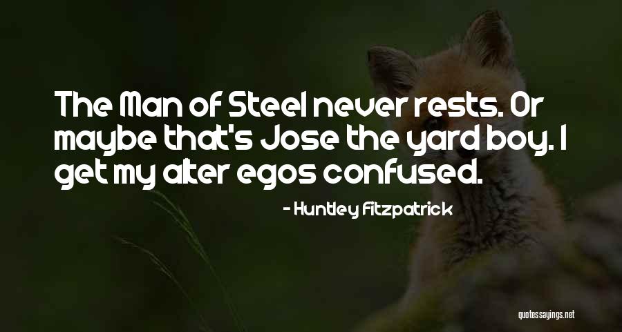 Man Of Steel Quotes By Huntley Fitzpatrick Man Of Steel Quotes By Huntley Fitzpatrick