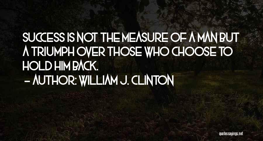 Man Of Success Quotes By William J. Clinton