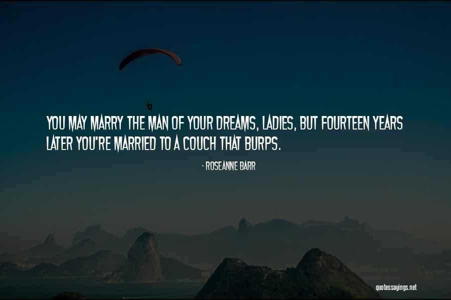 Man Of Your Dreams Quotes By Roseanne Barr Man Of Your Dreams Quotes By Roseanne Barr