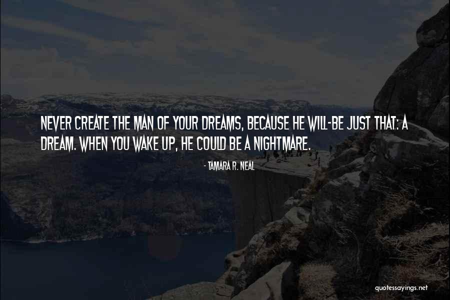 Man Of Your Dreams Quotes By Tamara R. Neal Man Of Your Dreams Quotes By Tamara R. Neal