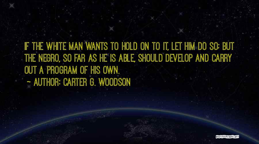 Man On His Own Quotes By Carter G. Woodson