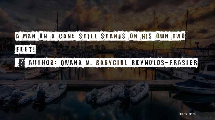 Man On His Own Quotes By Qwana M. BabyGirl Reynolds-Frasier