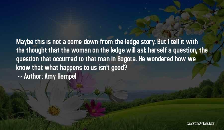 Man On Ledge Quotes By Amy Hempel