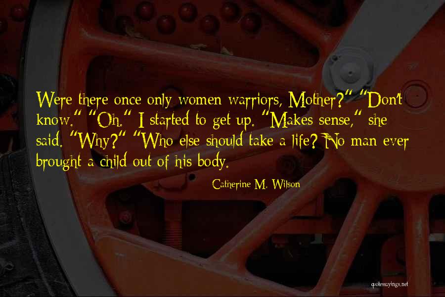Man Once Child Quotes By Catherine M. Wilson Man Once Child Quotes By Catherine M. Wilson