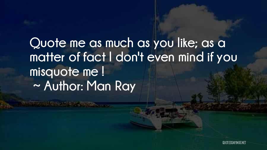 Man Ray Quotes 1688909