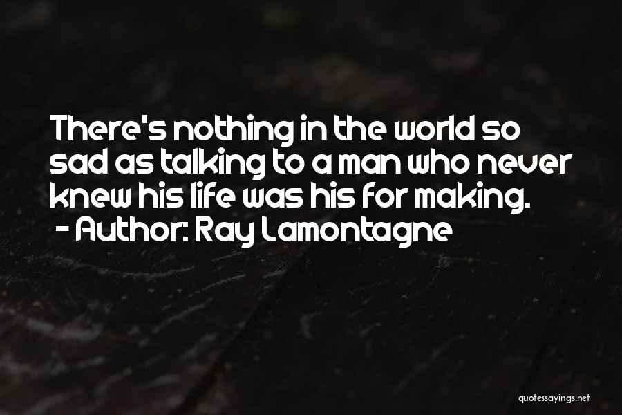 Man Ray's Quotes By Ray Lamontagne