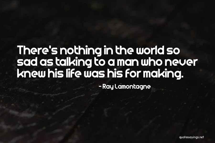 Man Ray's Quotes By Ray Lamontagne