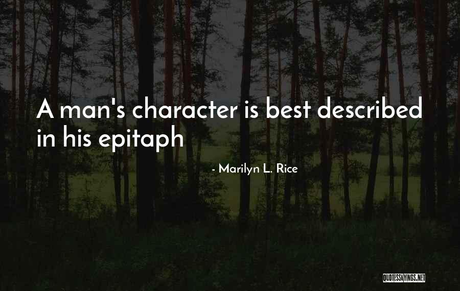 Man S Character Quotes By Marilyn L. Rice Man S Character Quotes By Marilyn L. Rice