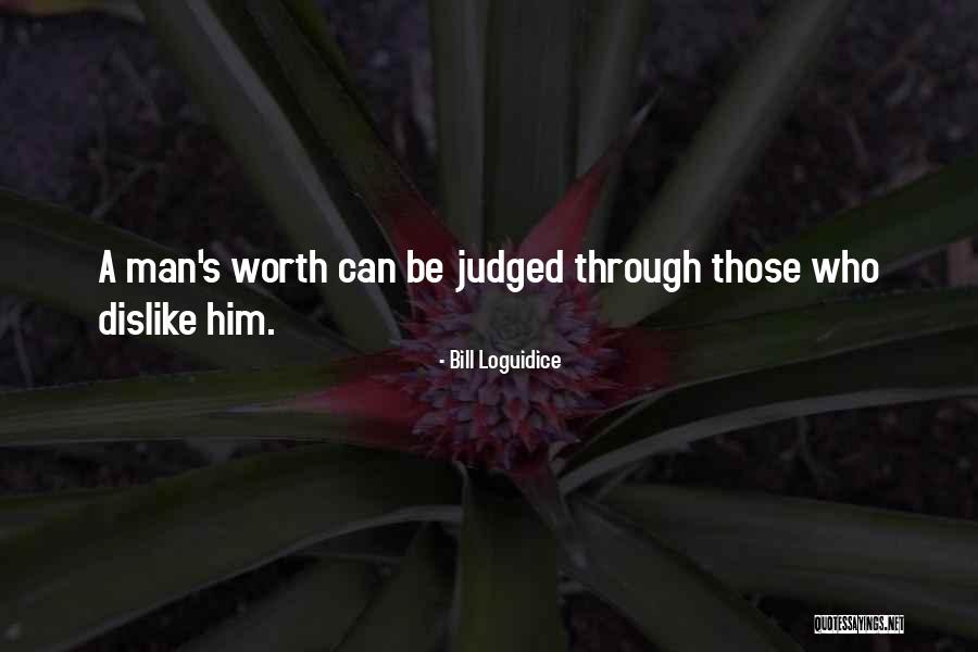 Man S Worth Quotes By Bill Loguidice Man S Worth Quotes By Bill Loguidice