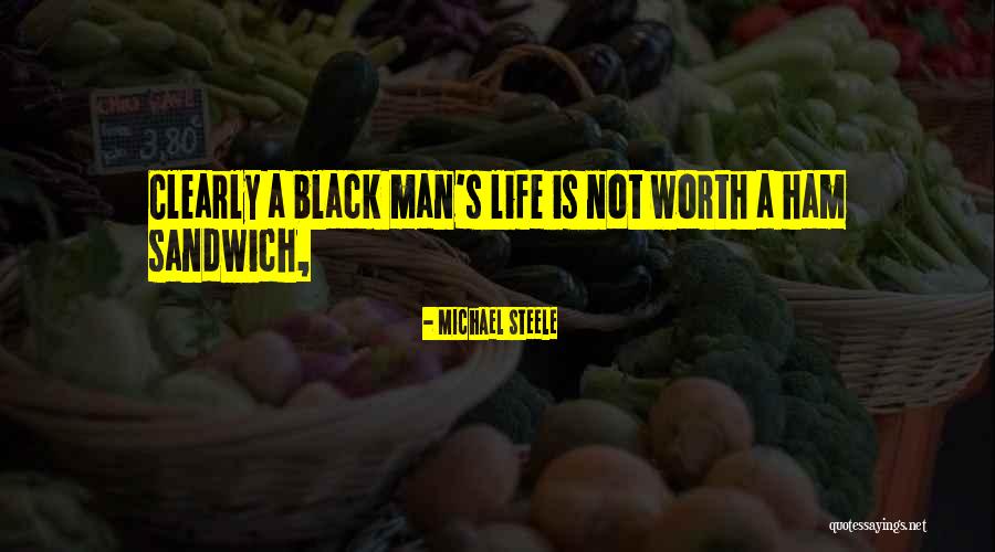 Man S Worth Quotes By Michael Steele Man S Worth Quotes By Michael Steele