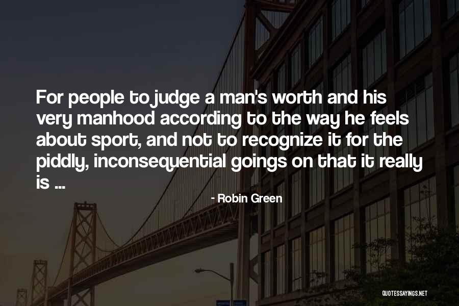 Man S Worth Quotes By Robin Green Man S Worth Quotes By Robin Green