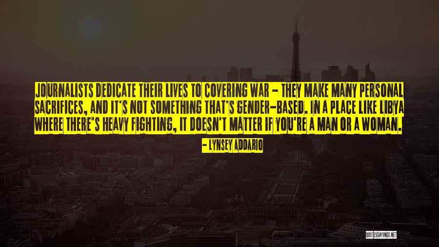 Man Sacrifices Quotes By Lynsey Addario Man Sacrifices Quotes By Lynsey Addario