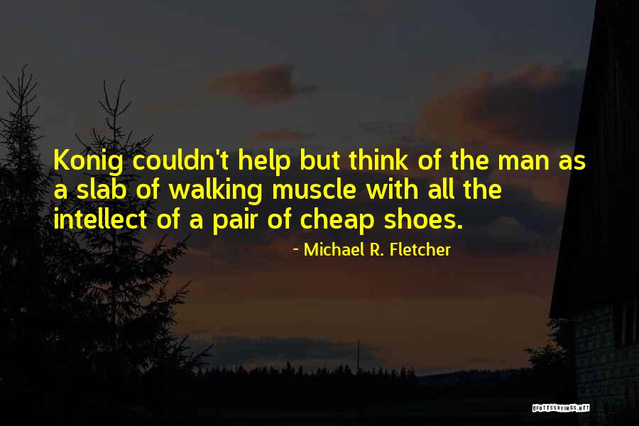 Man Shoes Quotes By Michael R. Fletcher Man Shoes Quotes By Michael R. Fletcher