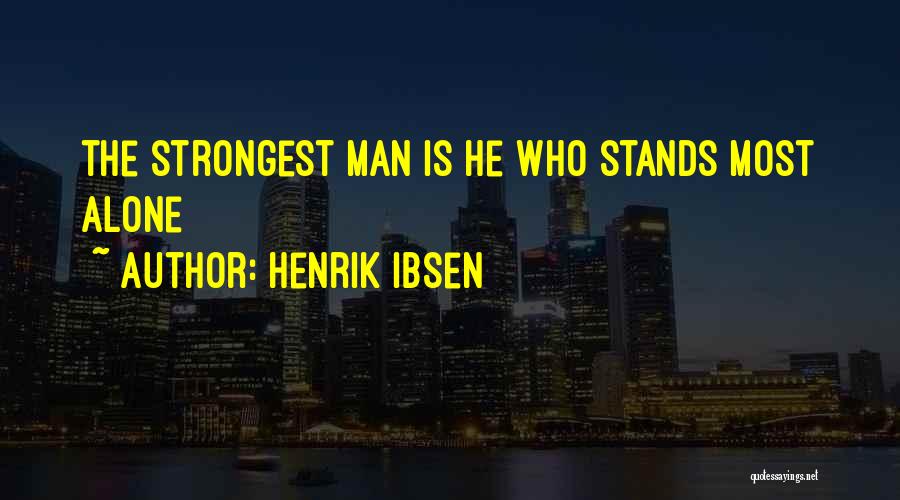 Man Stands Alone Quotes By Henrik Ibsen