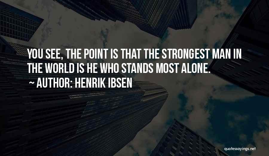 Man Stands Alone Quotes By Henrik Ibsen