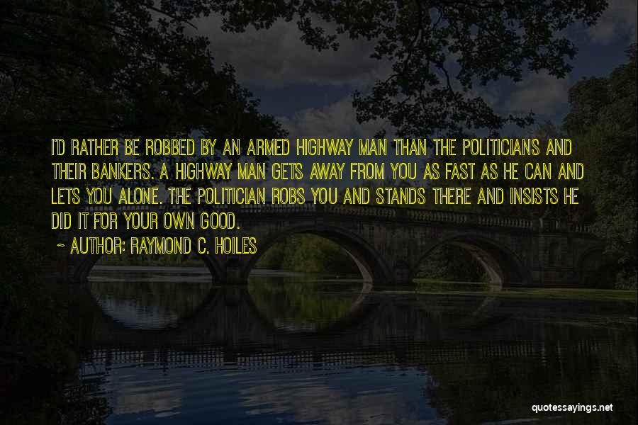 Man Stands Alone Quotes By Raymond C. Hoiles