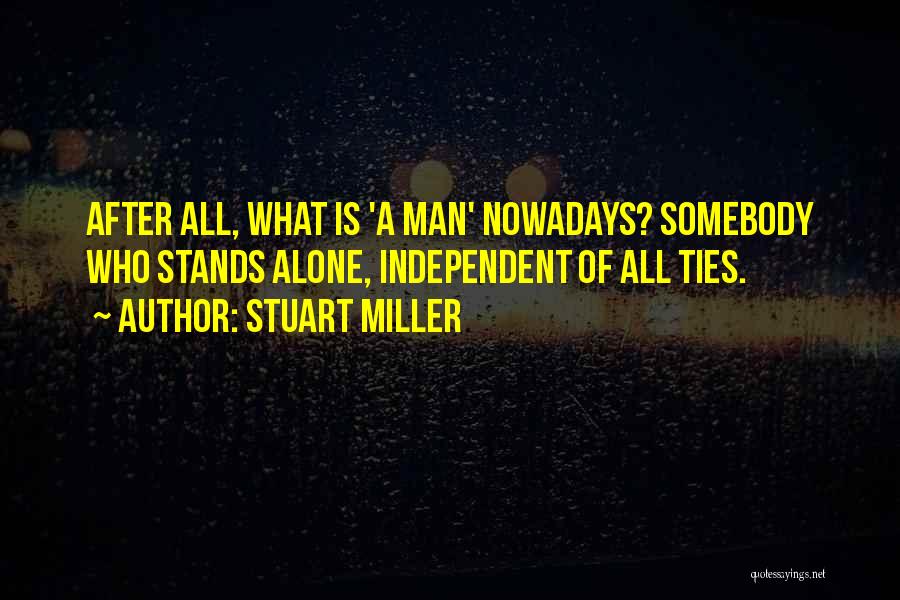 Man Stands Alone Quotes By Stuart Miller