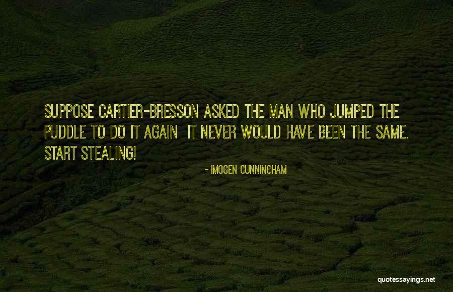 Man Stealing Quotes By Imogen Cunningham Man Stealing Quotes By Imogen Cunningham
