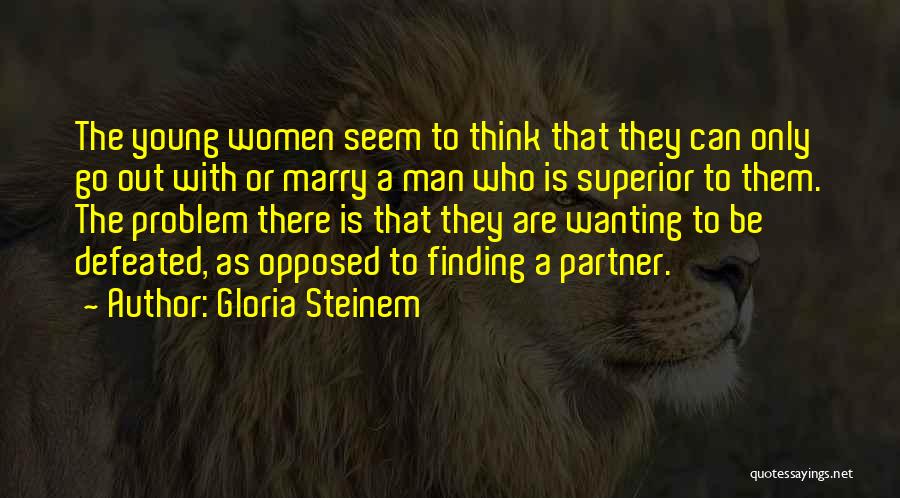 Man Superior Quotes By Gloria Steinem