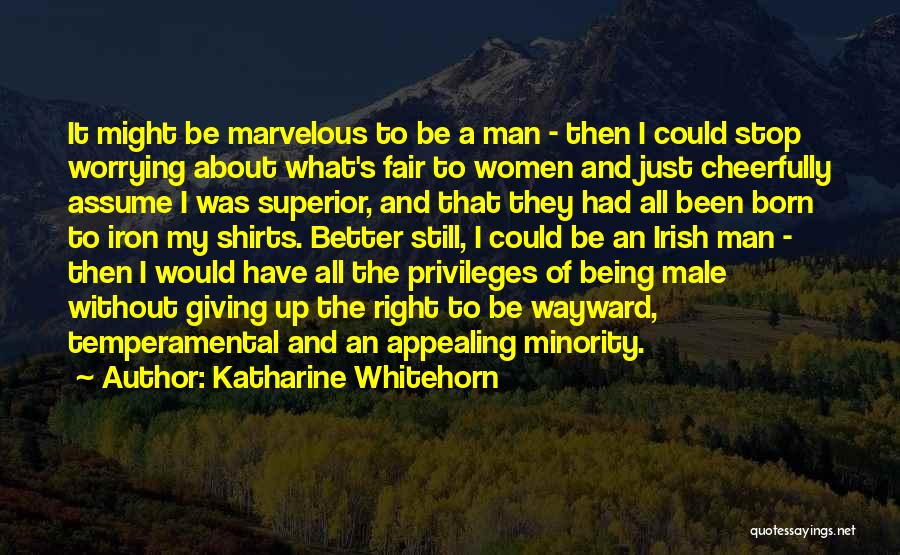 Man Superior Quotes By Katharine Whitehorn