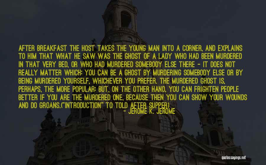Man There On The Corner Quotes By Jerome K. Jerome Man There On The Corner Quotes By Jerome K. Jerome