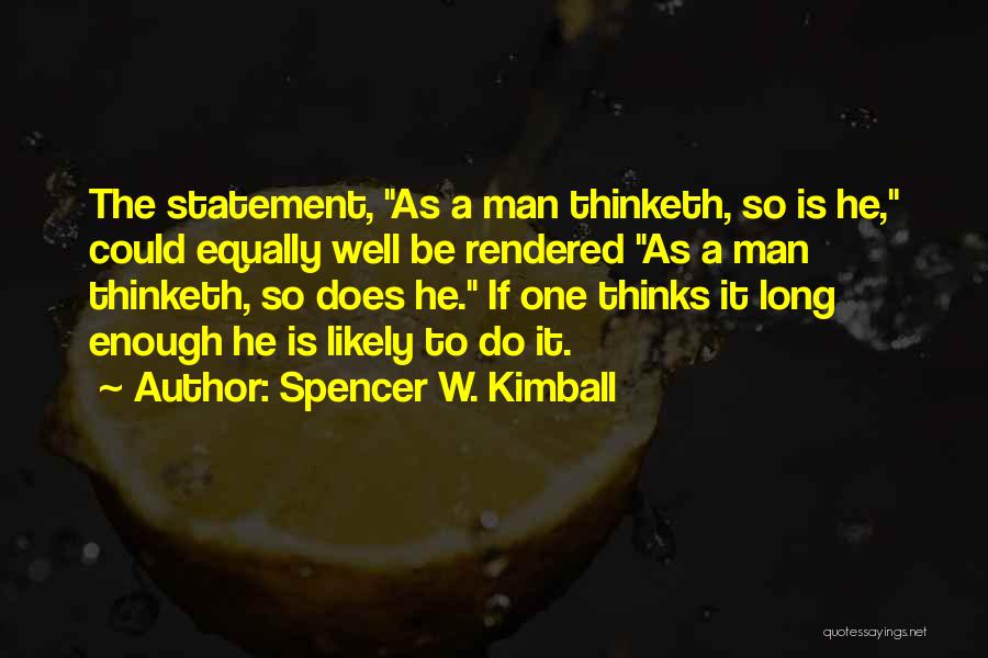 Man Thinketh Quotes By Spencer W. Kimball