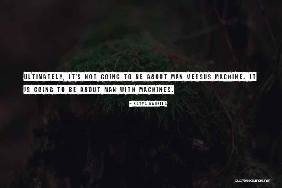 Man Versus Machine Quotes By Satya Nadella Man Versus Machine Quotes By Satya Nadella