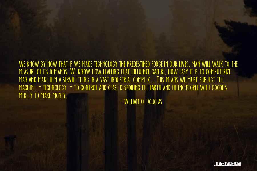 Man Versus Machine Quotes By William O. Douglas Man Versus Machine Quotes By William O. Douglas