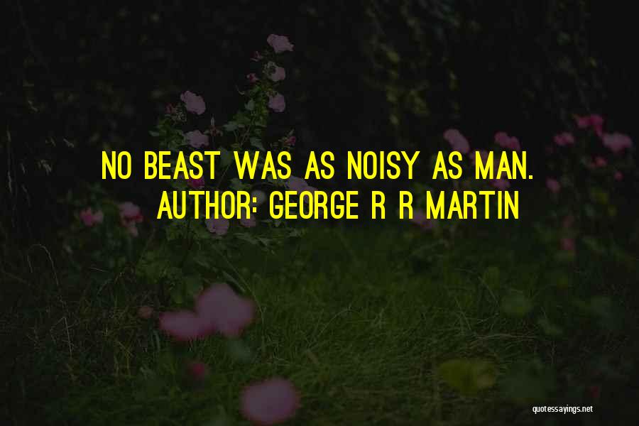 Man Vs Beast Quotes By George R R Martin