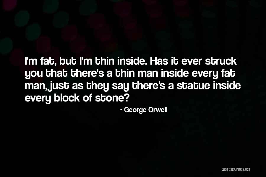 Man Vs Fat Quotes By George Orwell Man Vs Fat Quotes By George Orwell