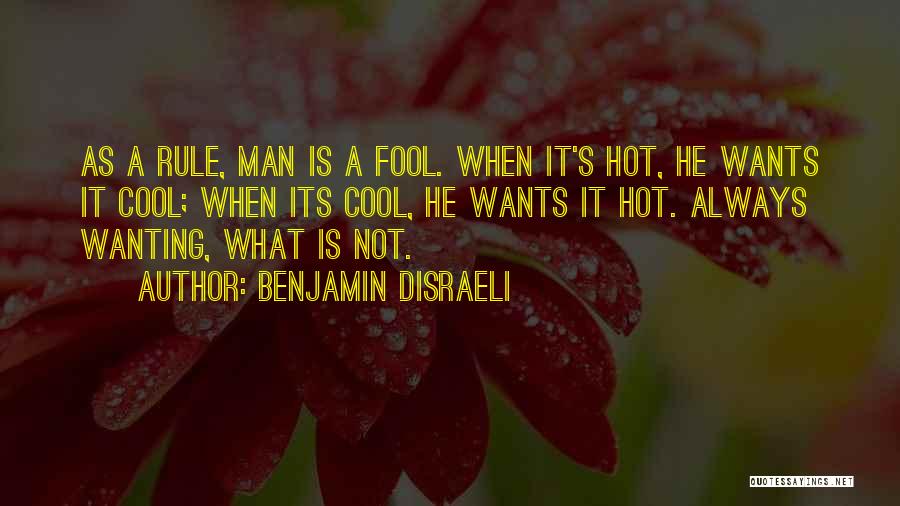 Man Wants Quotes By Benjamin Disraeli