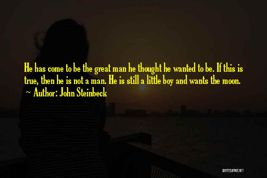 Man Wants Quotes By John Steinbeck