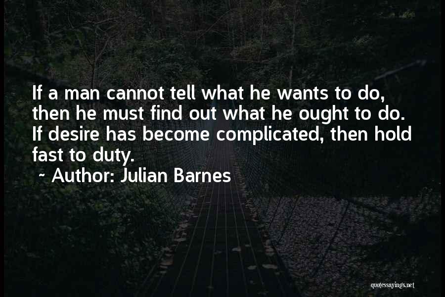 Man Wants Quotes By Julian Barnes