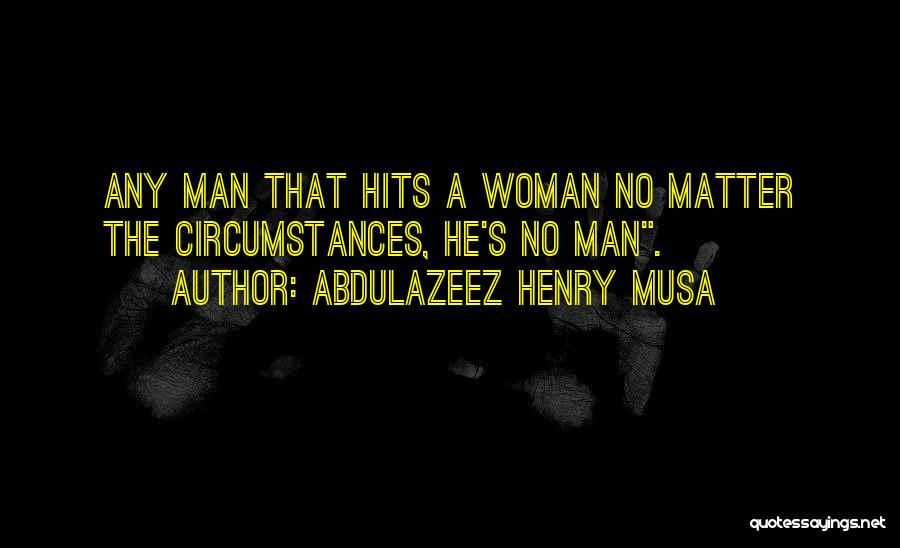 Man Who Hits Woman Quotes By Abdulazeez Henry Musa