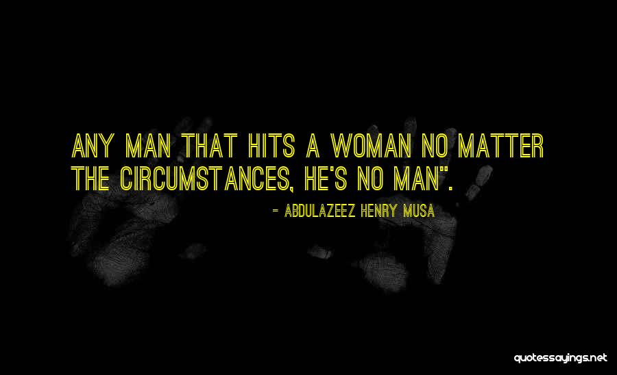 Man Who Hits Woman Quotes By Abdulazeez Henry Musa