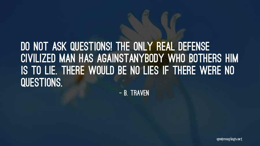 Man Who Lie Quotes By B. Traven Man Who Lie Quotes By B. Traven