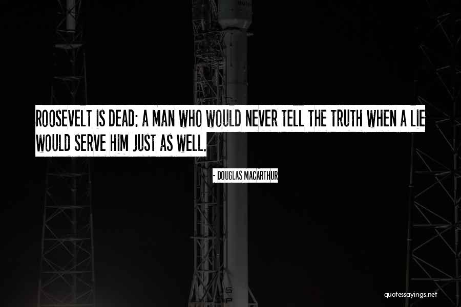Man Who Lie Quotes By Douglas MacArthur Man Who Lie Quotes By Douglas MacArthur