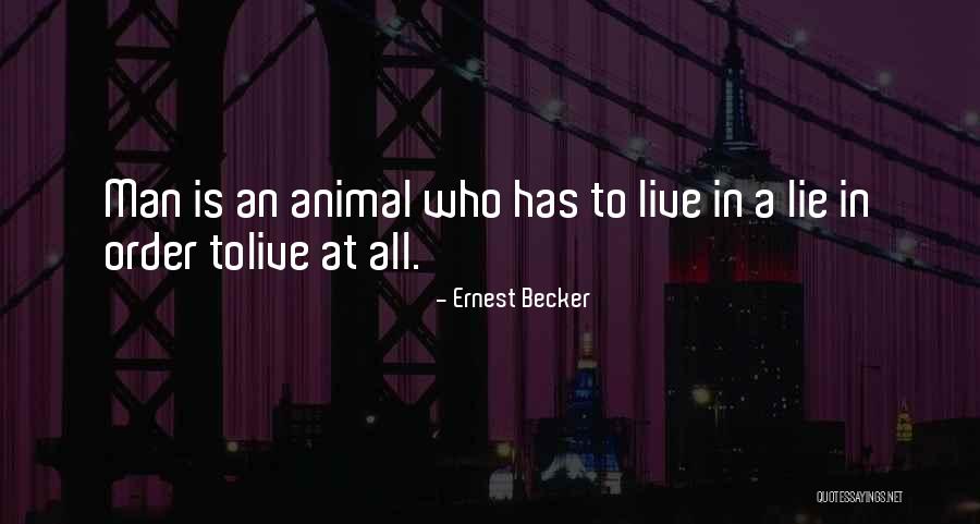 Man Who Lie Quotes By Ernest Becker Man Who Lie Quotes By Ernest Becker