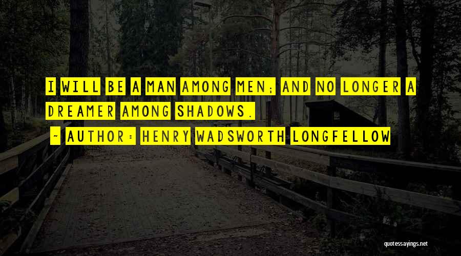 Man Will Be Man Quotes By Henry Wadsworth Longfellow